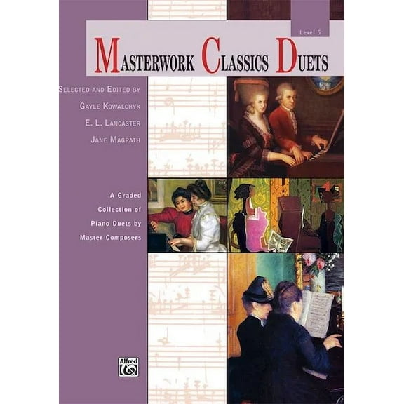 Masterwork Classics Duets, Level 5: A Graded Collection of Piano Duets by Master Composers