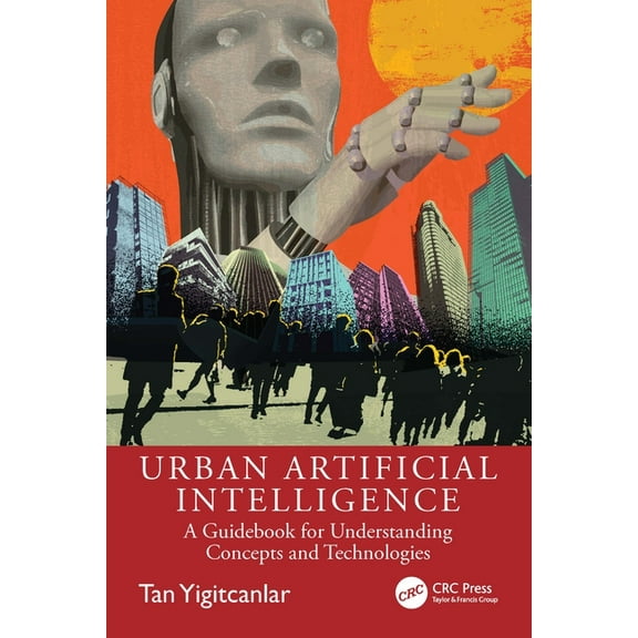 Urban Artificial Intelligence: A Guidebook for Understanding Concepts and Technologies, (Paperback)