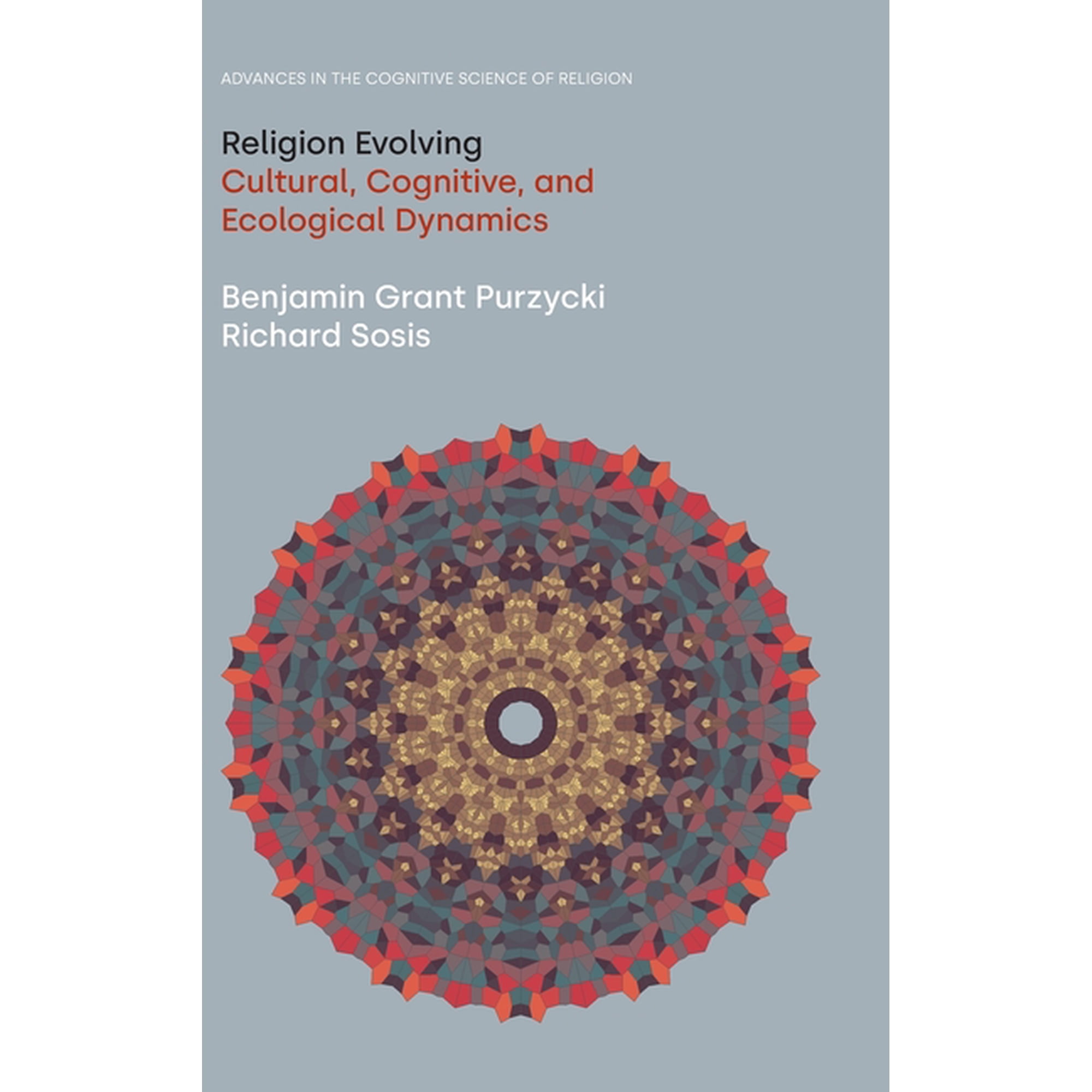 Advances in the Cognitive Science of Rel Religion Evolving: Cultural Cognitive and Ecological Dynamics (Hardcover)