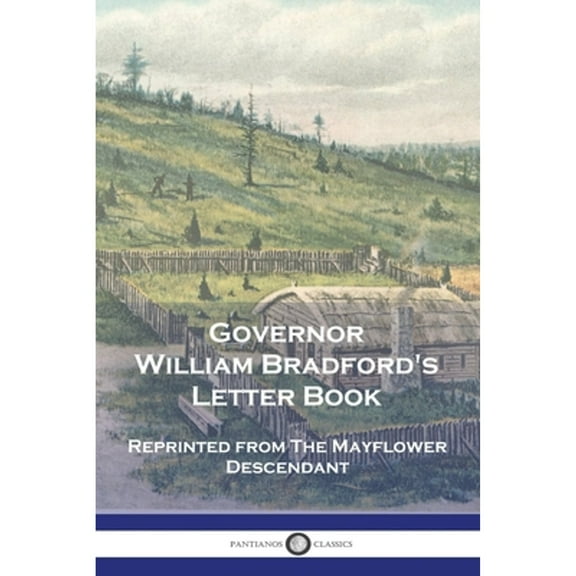 Governor William Bradford's Letter Book: Reprinted from The Mayflower Descendant (Paperback)