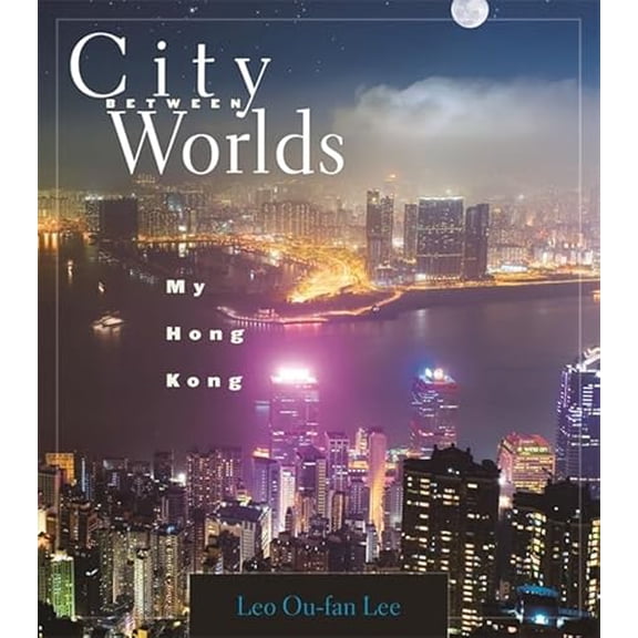 Pre-Owned City Between Worlds: My Hong Kong (Paperback) 0674046897 9780674046894