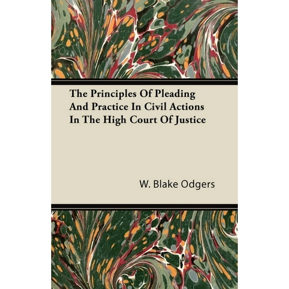 The Principles of Pleading and Practice in Civil Actions in the High Court of Justice, (Paperback)
