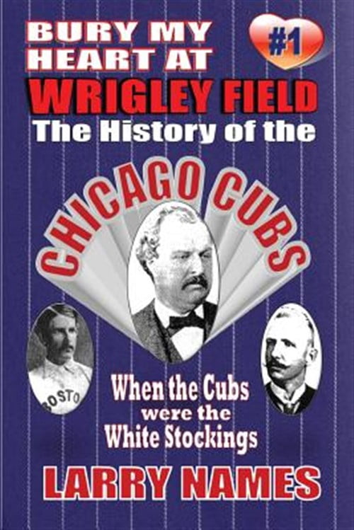 Pre-Owned Bury My Heart At Wrigley Field: The History Of The Chicago Cubs: When The Cubs Were The White Stockings (Paperback) 0910937303 9780910937306