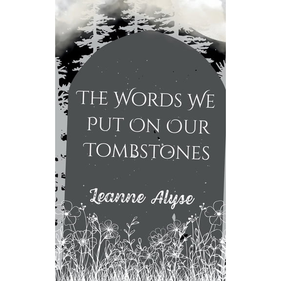 The Words We Put on Our Tombstones, (Paperback)