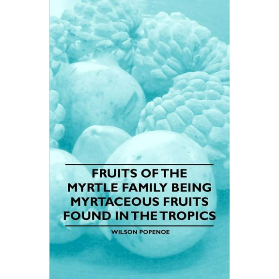 Fruits of the Myrtle Family being Myrtaceous Fruits Found in the Tropics