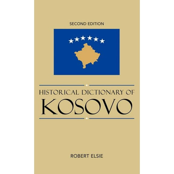 Historical Dictionaries of Europe Historical Dictionary of Kosovo, Book 79, (Hardcover)