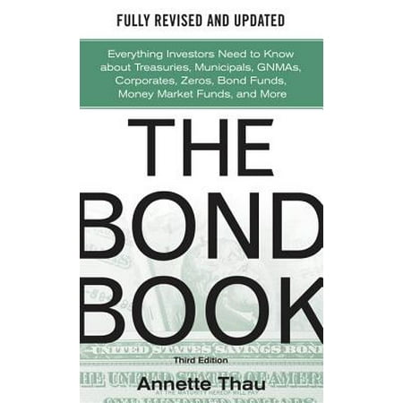 The Bond Book, Third Edition: Everything Investors Need to Know About Treasuries, Municipals, GNMAs, Corporates, Zeros, Bond Funds, Money Market Funds, and More - (Best Municipal Bond Funds)