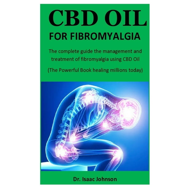CBD Oil For Fibromyagia The complete guide the management and treatment of fibromyalgia using