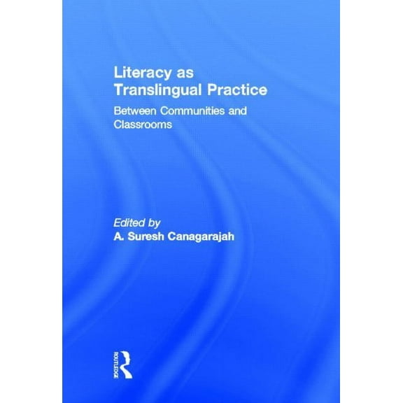Literacy as Translingual Practice: Between Communities and Classrooms, (Hardcover)
