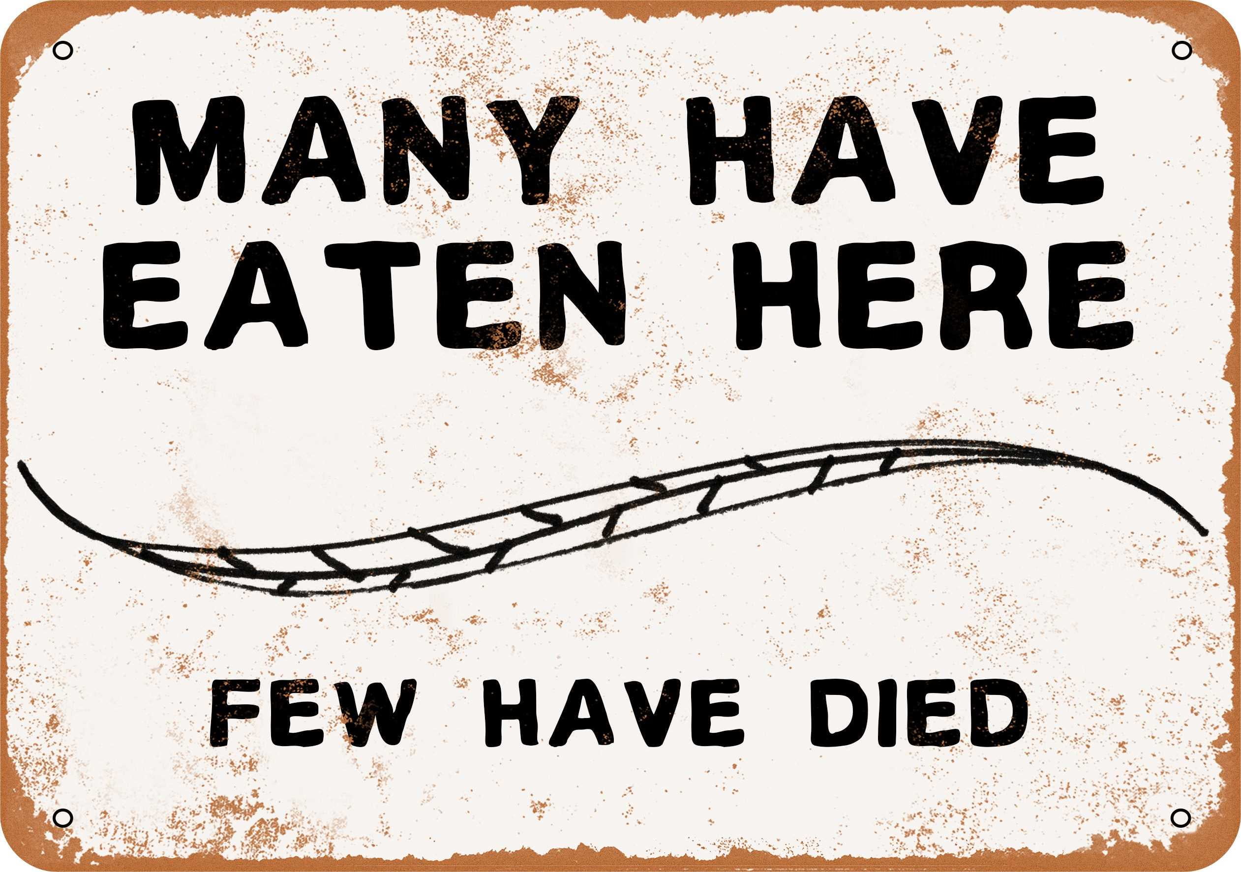 Download Many Have Eaten Here. Few Have Died. Metal Sign - 7x10 ...
