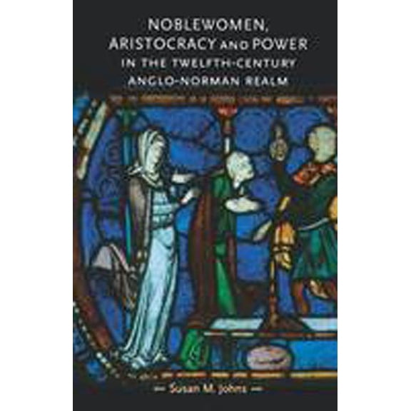 Gender in History Noblewomen, Aristocracy and Power in the Twelfth-Century Anglo-Norman Realm, (Paperback)