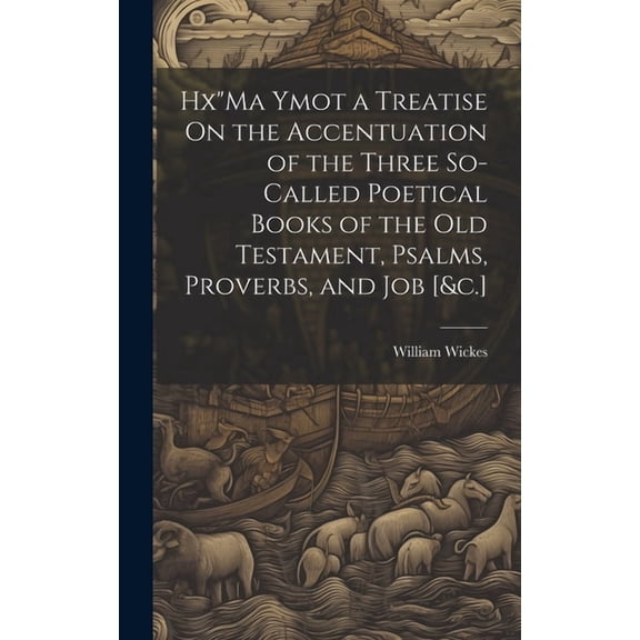 Hx"Ma Ymot a Treatise On the Accentuation of the Three So-Called Poetical Books of the Old Testament, Psalms, Proverbs, and Job [&c.] (Hardcover)