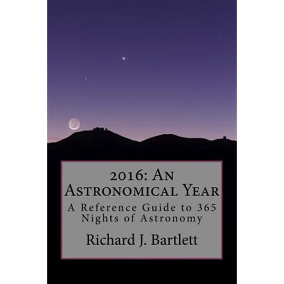 Pre-Owned 2016 : An Astronomical Year: A Reference Guide to 365 Nights of Astronomy (Paperback)