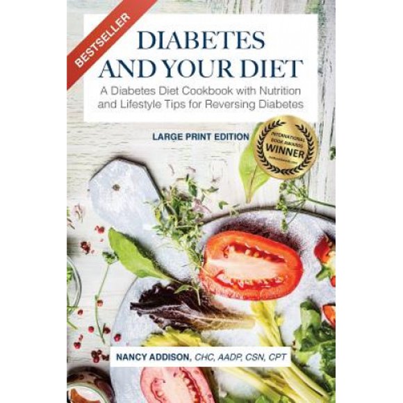 Diabetes and Your Diet: A Diabetes Diet Cookbook with Nutrition and Lifestyle Tips for Reversing Diabetes (Healing Diet) [Large Print]