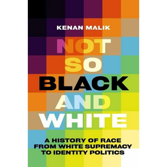 Not So Black and White: A History of Race from White Supremacy to Identity Politics, (Hardcover)