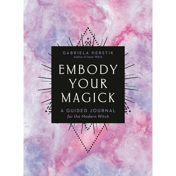 Embody Your Magick: A Guided Journal for the Modern Witch, (Paperback)