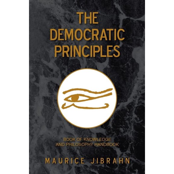 The Democratic Principles: Book of Knowledge and Philosophy Handbook, (Paperback)