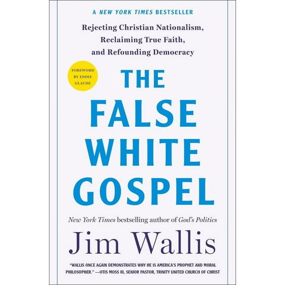 The False White Gospel: Rejecting Christian Nationalism, Reclaiming True Faith, and Refounding Democracy, (Hardcover)