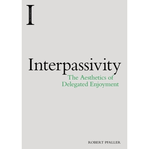 Incitements Interpassivity: The Aesthetics of Delegated Enjoyment, (Paperback)