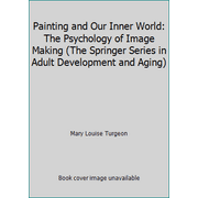 Painting and Our Inner World: The Psychology of Image Making (The Springer Series in Adult Development and Aging) [Hardcover - Used]