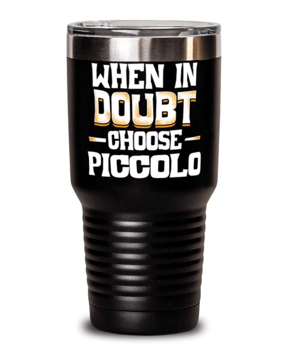 Funny Piccolo Gift Cute Present for Piccolo Lovers When in Doubt Choose Piccolo Tumbler