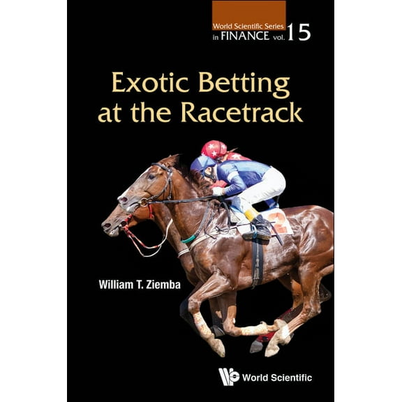 World Scientific Finance Exotic Betting at the Racetrack, Book 15, (Hardcover)