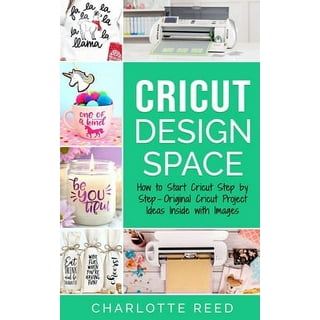 Cricut for Newbies: How to Use Your Cricut Machine with Confidence. Master Design Space, Build Your Skills with In-Depth Project Tutorials, and Enjoy a Treasure Trove of Cricut Tips & Tricks [Book]