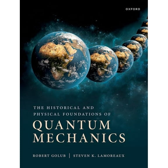 The Historical and Physical Foundations of Quantum Mechanics, (Hardcover)