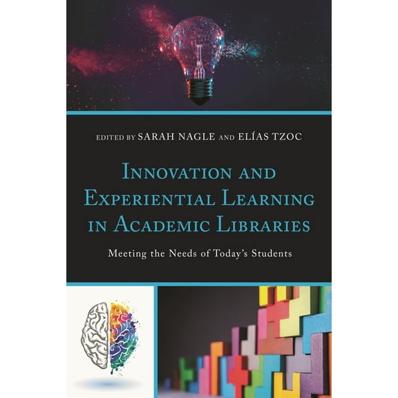 Innovations in Information Literacy Innovation and Experiential Learning in Academic Libraries: Meeting the Needs of Today's Students, (Paperback)