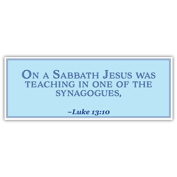 Luke 13:10 | On a Sabbath Jesus was teaching in one of the synagogues | Car Sticker 3x8 inches