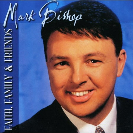 Mark Bishop - Faith, Family, and Friends - Music & Performance - CD
