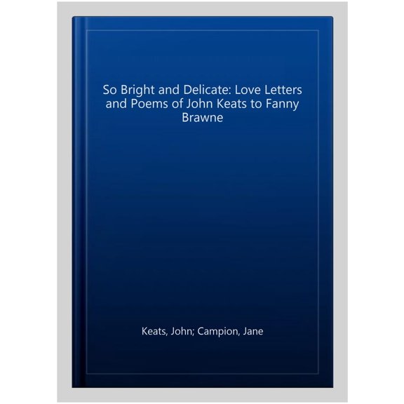 Pre-Owned So Bright and Delicate: Love Letters and Poems of John Keats Jane Campion,John Ke (Paperback)