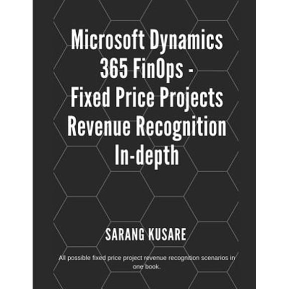 Pre-Owned Microsoft Dynamics 365 FinOps - Fixed Price Projects Revenue Recognition In-depth: All possible fixed price projects rev, (Paperback)