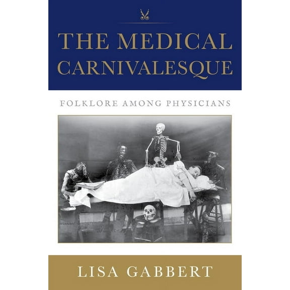 The Medical Carnivalesque: Folklore among Physicians, (Paperback)
