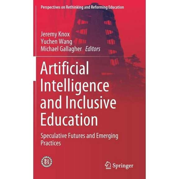 Perspectives on Rethinking and Reforming Artificial Intelligence and Inclusive Education: Speculative Futures and Emerging Practices, (Hardcover)