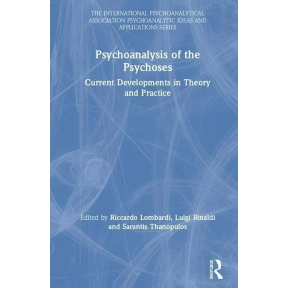 International Psychoanalytical Associati Psychoanalysis of the Psychoses: Current Developments in Theory and Practice, (Hardcover)