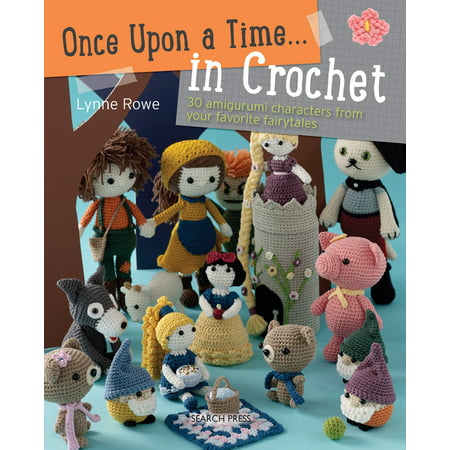 Once Upon a Time... in Crochet : 30 amigurumi characters from your favorite