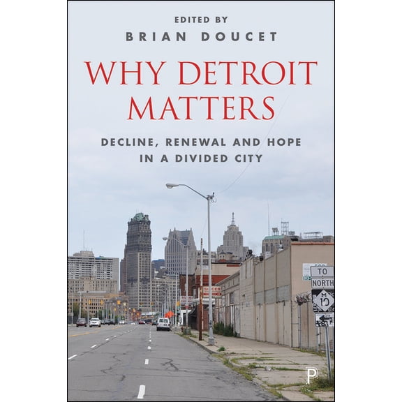 Why Detroit Matters: Decline, Renewal and Hope in a Divided City, (Paperback)