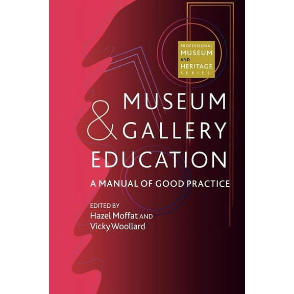 Professional Museum and Heritage Series Museum and Gallery Education: A Manual of Good Practice, (Paperback)