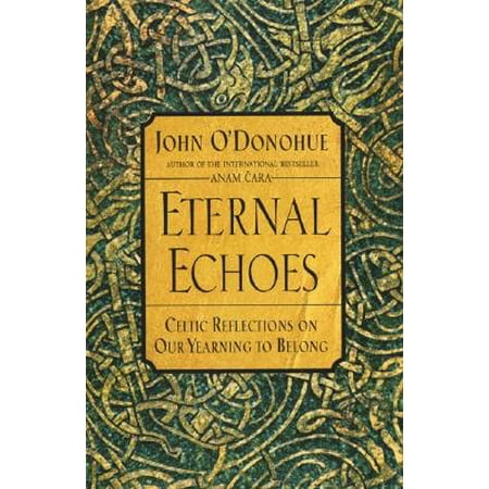 Eternal Echoes : Celtic Reflections on Our Yearning to Belong