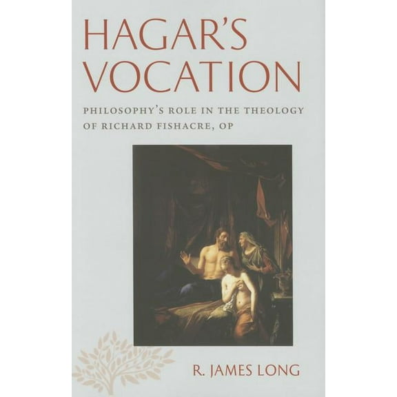 Hagar's Vocation : Philosophy's Role in the Theology of Richard Fishacre, Op (Hardcover)