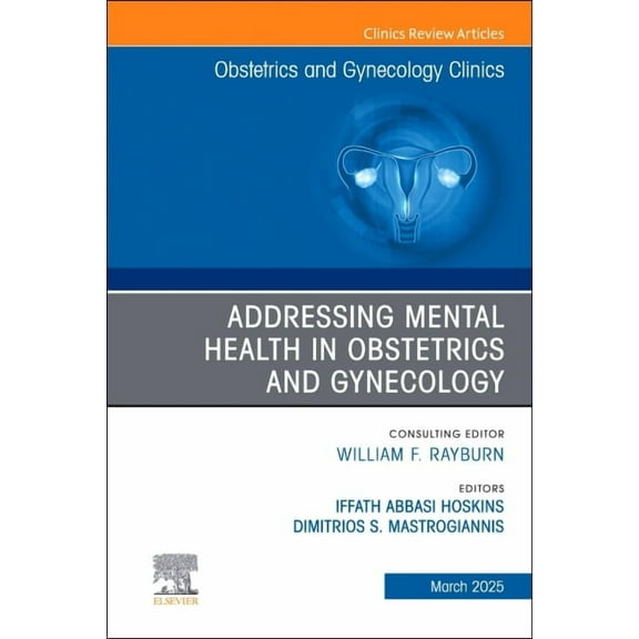 Clinics: Internal Medicine Addressing Mental Health in Obstetrics and Gynecology, an Issue of Obstetrics and Gynecology Clinics: Volume 52-1, Book 52, (Hardcover)