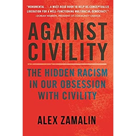 Pre-Owned Against Civility: The Hidden Racism in Our Obsession with Civility (Hardcover) 0807026549 9780807026540