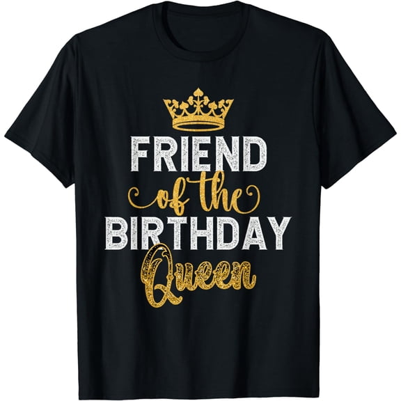 Friend Of The Birthday Queen Friends Matching Birthday Party T-Shirt