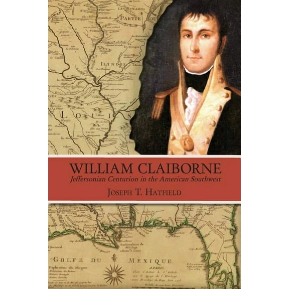 William Claiborne: Jeffersonian Centurion in the American Southwest, (Paperback)