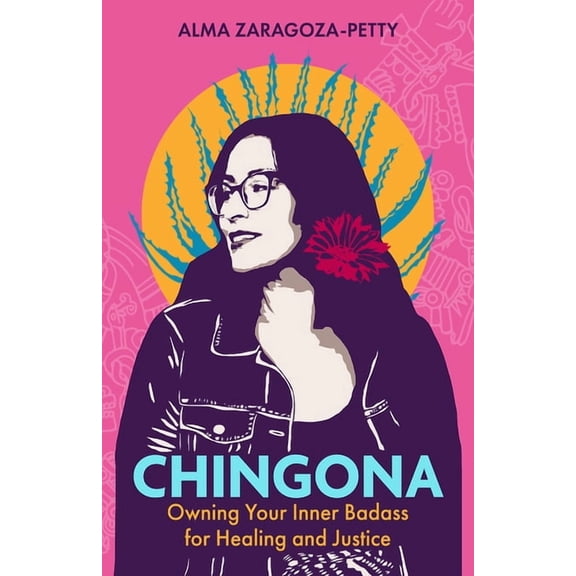 Chingona: Owning Your Inner Badass for Healing and Justice, (Hardcover)