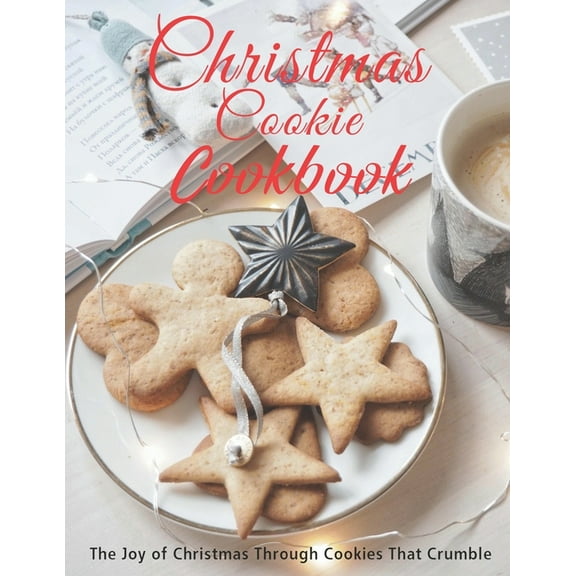 Christmas Cookie Cookbook: The Joy of Christmas Through Cookies That Crumble, (Paperback)