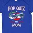 thumbnail image 4 of Inktastic Pop Quiz Mom Best Teacher Boys or Girls Baby Bodysuit, 4 of 5