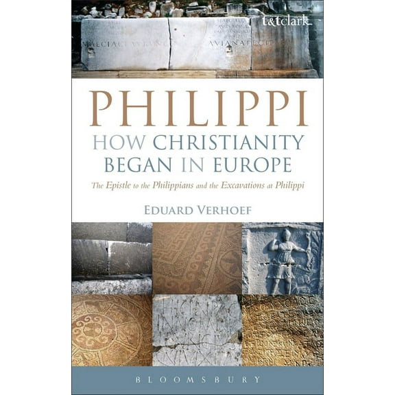 Philippi: How Christianity Began in Europe: The Epistle to the Philippians and the Excavations at Philippi, (Hardcover)