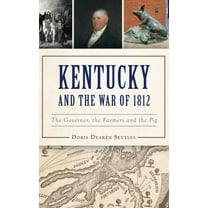 Military: Kentucky and the War of 1812: The Governor, the Farmers and the Pig (Hardcover)